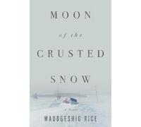 Waubgeshig Rice Moon of the Crusted Snow (Tascabile)