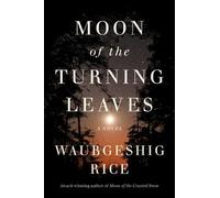 Waubgeshig Rice Moon of the Turning Leaves (Copertina rigida)
