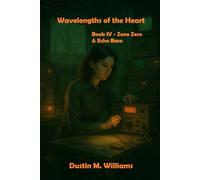 Wavelengths of the Heart: Book Four - Zone Zero & Echo Base