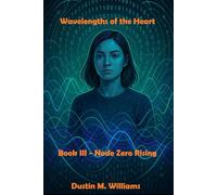 Wavelengths of the Heart: Book Three: Node Zero Rising: 3