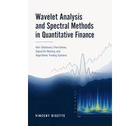 Wavelet Analysis and Spectral Methods in Quantitative Finance: Non-Stationary Time Series, Signal De-Noising, and Algorithmic Trading Systems