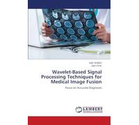 Wavelet-Based Signal Processing Techniques for Medical Image Fusion: Focus on Accurate Diagnoses