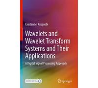 Wavelets and Wavelet Transform Systems and Their Applications: A Digital Signal Processing Approach