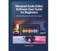 WavePad Audio Editor Software User Guide for Beginners: Essential Editing Steps for Novice Track Masters
