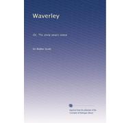 Waverley: Or, 'Tis sixty years since