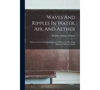 Waves And Ripples In Water, Air, And Aether (Tascabile)