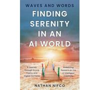 Waves and Words: Finding Serenity in an AI World: A Journey Through Sound, Poetry, and Digital Harmony