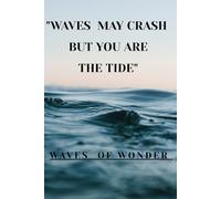 WAVES MAY CRASH BUT YOU ARE THE TIDE: Journal book and register your goals and dreams