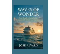 Waves of Wonder: How to Maximize Every Moment Onboard and Ashore