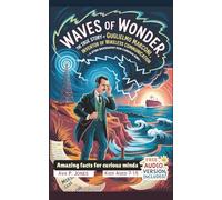 Waves of Wonder - The True Story of Guglielmo Marconi, Inventor of Wireless Communication: A STEM Biography for Curious Kids