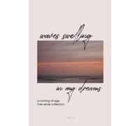 waves swelling in my dreams: a coming-of-age free verse collection