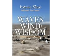 Waves, Wind, and Wisdom: Volume Three - Old Roads, New Lessons: Reflections on Belonging, Letting Go, and Coming Home to Yourself
