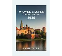 WAWEL CASTLE TRAVEL GUIDE: A Timeless Visual Journey Through Poland’s Royal Heart