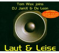 Wax,Tom Joins DJ Jamx & de Leo - Laut und Leise