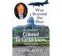 Way Beyond the Blue: The Memoirs of Colonel Jackie Jackson, USMCR As Told To LAINE BOYD