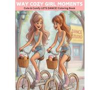 Way Cozy Girl Moments Coloring Book: Lets Dance! (for Adults and Teens)