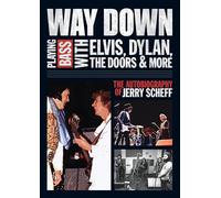 Way Down: Playing Bass with Elvis, Dylan, The Doors and More: The Autobiography of Jerry Scheff