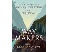 Way Makers: An Anthology of Women’s Writing about Walking