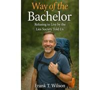 Way of the Bachelor: Refusing to Live by the Lies Society Taught Us