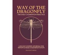 Way of the Dragonfly: The Daily Calibration Practice | A 90-Day Guided Journal for Mindfulness & Manifestation
