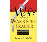 Way of Warrior Trader: The Financial Risk-Taker's Guide to Samurai Courage, Confidence and Discipline