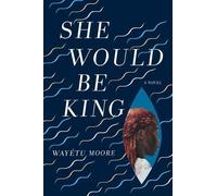 Wayétu Moore She Would Be King (Copertina rigida)