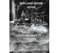 Wayland Water Guild: From Crisis to Calling