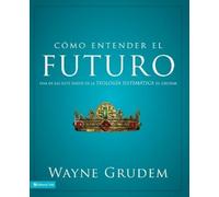 Wayne A Grudem La Cmo entender el futuro (Tascabile) Cómo Entender