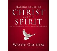 Wayne A. Grudem Making Sense of Christ and the Spirit (Tascabile)