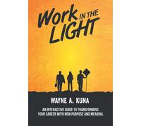 Wayne A Kuna Work in the Light (Tascabile)