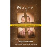 Wayne: An Abused Child's Story of Courage, Survival, and Hope