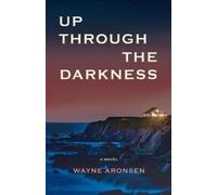 Wayne Aronsen Up Through the Darkness (Tascabile)