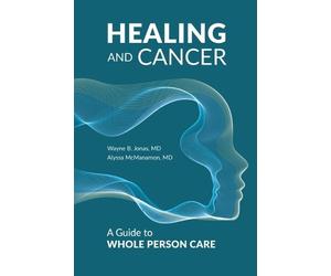Wayne B Jonas Alyssa McManamon Healing and Cancer (Copertina rigida)
