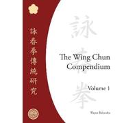 Wayne Belonoha The Wing Chun Compendium, Volume One (Copertina rigida)