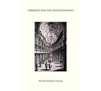 Wayne Bivens-Tatum Libraries and the Enlightenment (Tascabile)