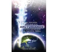 Wayne Brewer La manera en que los Arcturianos están sanando el (Tascabile)