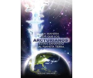 Wayne Brewer La manera en que los Arcturianos están sanando el (Tascabile)