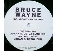 Wayne,Bruce - BRUCE WAYNE / NO GOOD FOR ME