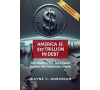 Wayne C Robinson America is $37 Trillion in Debt (Tascabile) Enemies Within Us