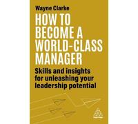 Wayne Clarke How to Become a World-Class Manager (Copertina rigida)