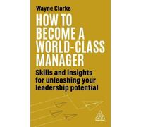 Wayne Clarke How to Become a World-Class Manager (Tascabile)