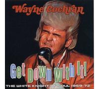 Wayne Cochran - Get Down With It!: The White Knight of Soul 1964-72