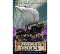 Wayne D Kramer Heroes of Time Legends: Murdoch's Choice (Tascabile)