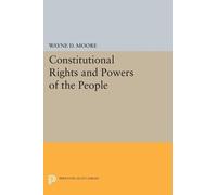 Wayne D. Moore Constitutional Rights and Powers of the People (Tascabile)