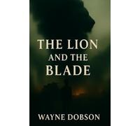 Wayne Dobson The Lion and the Blade (Tascabile)