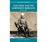 Wayne F Brown Sam Steele & the Northwest Rebellion (Tascabile)