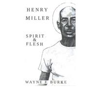 Wayne F Burke Henry Miller, Spirit & Flesh (Tascabile)
