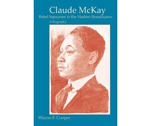 Wayne F. Cooper Claude McKay, Rebel Sojourner in the Harlem Renaissa (Tascabile)