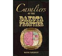 Wayne Fanebust Cavaliers of the Dakota Frontier (Tascabile)