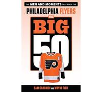 Wayne Fish Sam Carchidi The Big 50: Philadelphia Flyers (Tascabile)